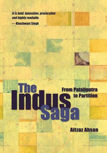 The Indus Saga - From Pataliputra To Partition